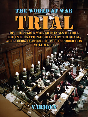 cover image of Trial of the Major War Criminals Before the International Military Tribunal, Nuremburg, 14 November 1945--1 October 1946 Volume 17